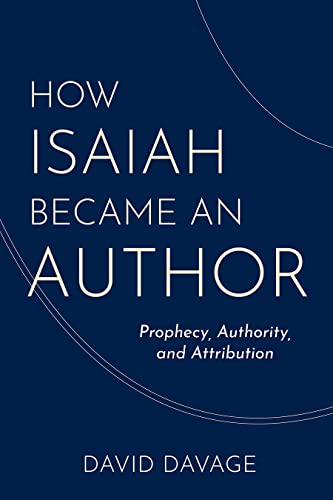 How Isaiah Became An Author Prophecy Authority And Attribution David Davage