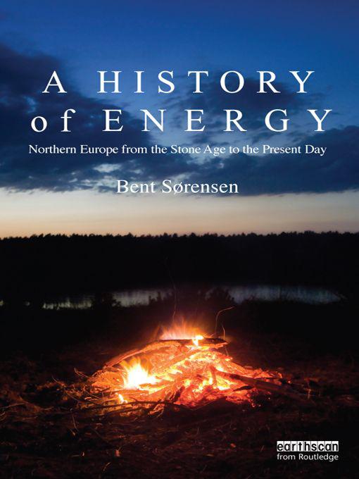 A History Of Energy Northern Europe From The Stone Age To The Present Day Bent Srensen