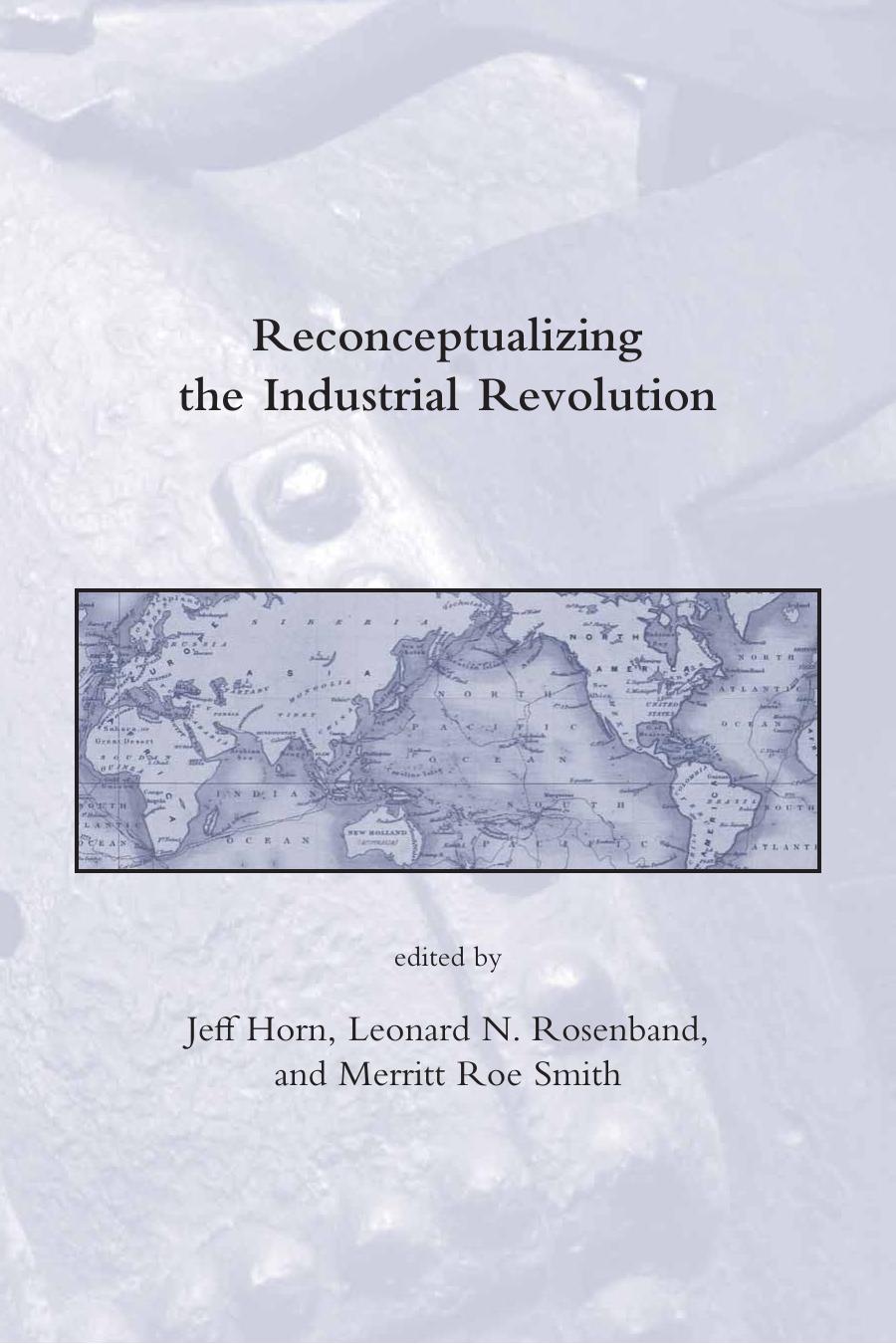 Reconceptualizing The Industrial Revolution Jeff Horn Leonard N Rosenband Merritt Roe Smith