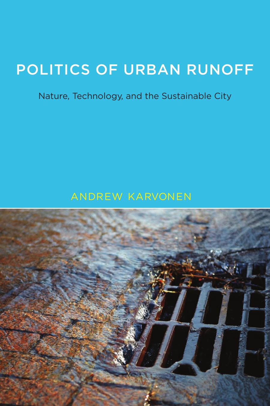 Andrew Karvonen Politics Of Urban Runoff Nature Technology The Sustainable City