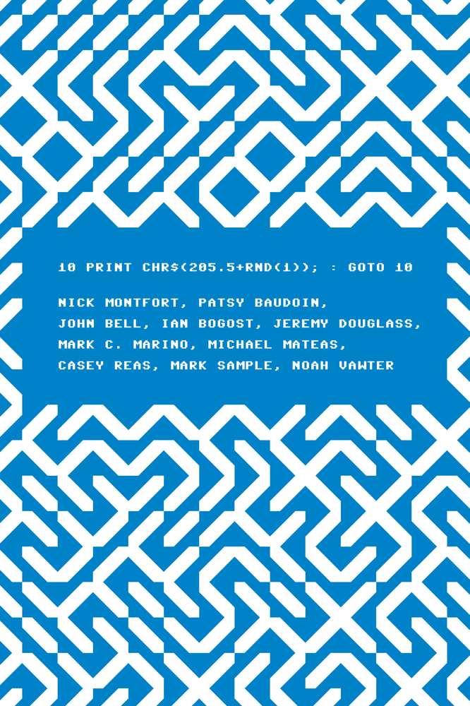 10 Print Chr205 5rnd1 Goto 10 Nick Montfort Patsy Baudoin John Bell Jeremy Douglass Ian Bogost