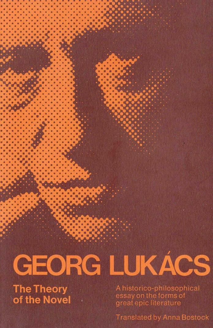 Georg Lukcs Gyrgy Lukcs Anna Bostock Translator The Theory Of The Novel A Historicophilosophical Essay On The Forms Of Great Epic Literature