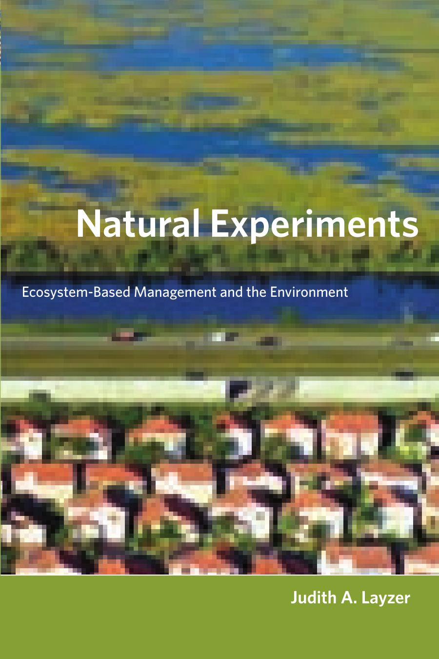 Natural Experiments Ecosystembased Management And The Environment Judith A Layzer