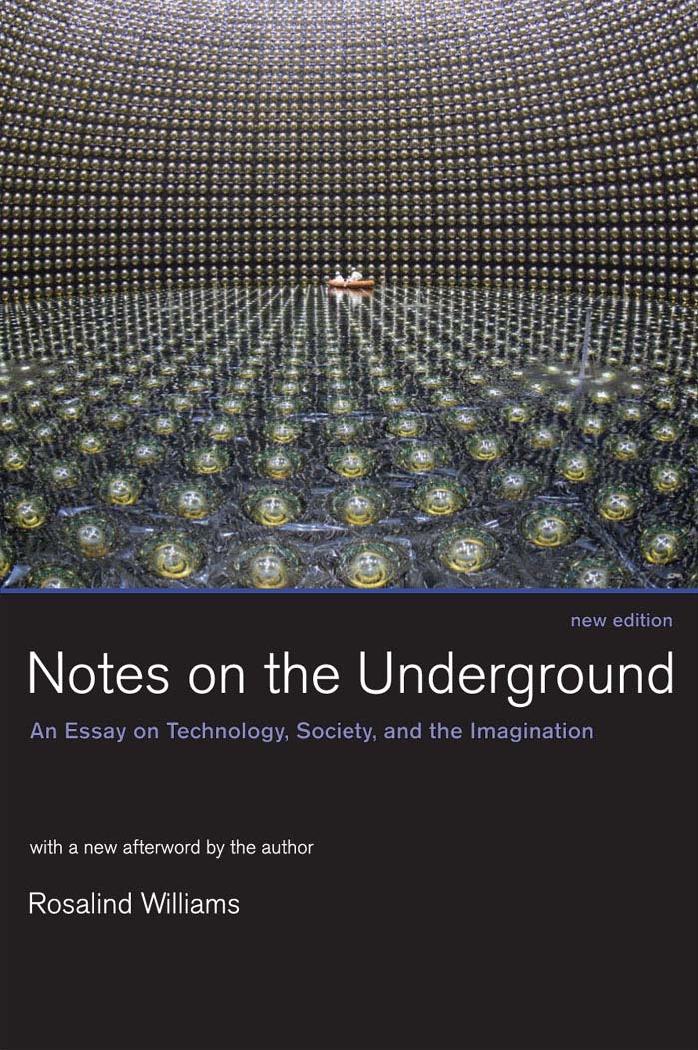 Notes On The Underground An Essay On Technology Society And The Imagination Rosalind H Williams