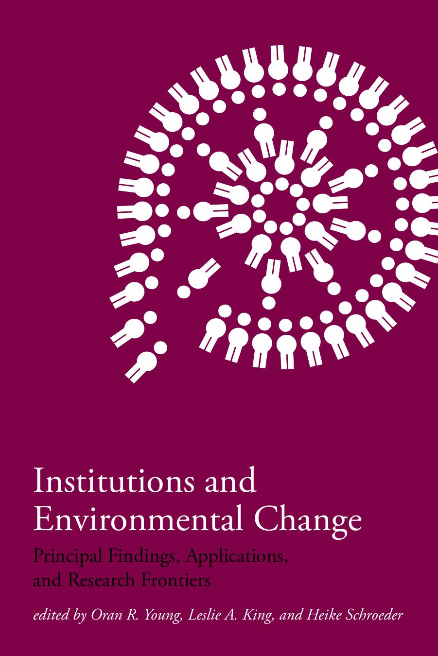 Institutions And Environmental Change Principal Findings Applications And Research Frontiers Oran R Young Leslie A King Heike Schroeder