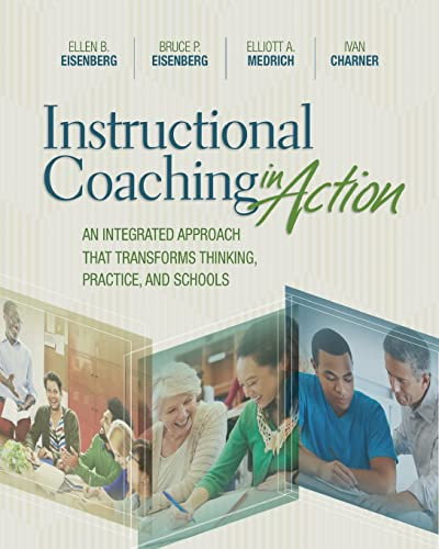 Instructional Coaching In Action An Integrated Approach That Transforms Thinking Practice And Schools 1st Edition Ellen B Eisenberg