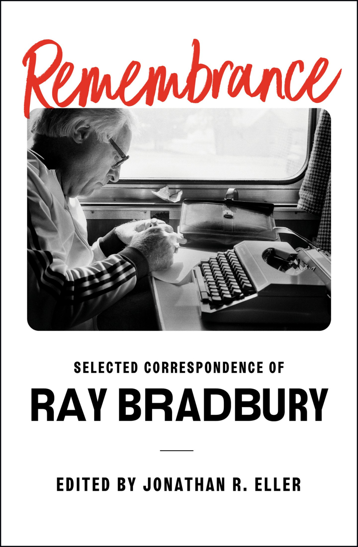 Remembrance Selected Correspondence Of Ray Bradbury Ray Bradbury
