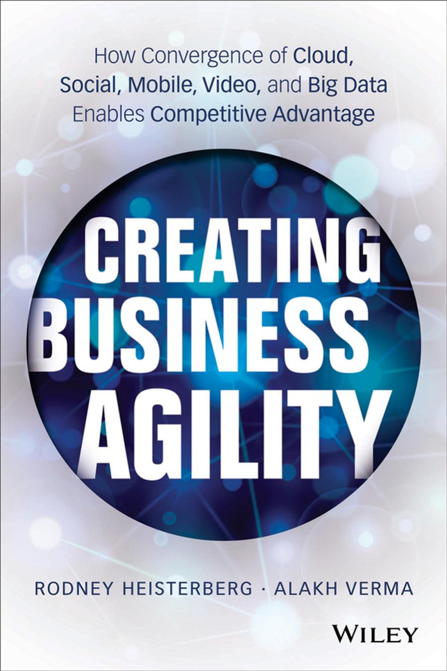 Creating Business Agility 1st Edition Rodney Heisterberg Alakh Verma