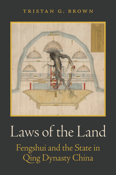 Laws Of The Land Fengshui And The State In Qing Dynasty China Tristan G Brown
