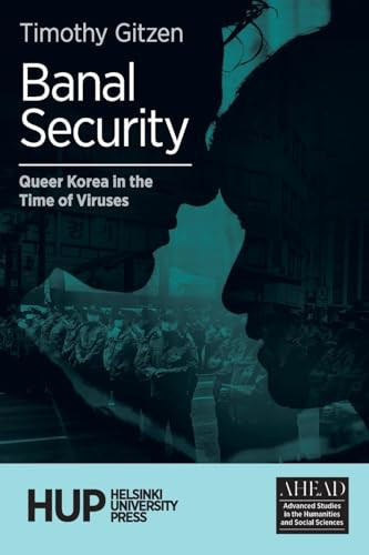 Banal Security Queer Korea In The Time Of Viruses Timothy Gitzen