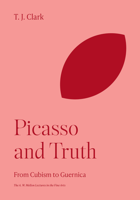 Picasso And Truth 4th Edition T J Clark