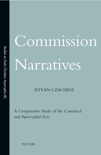 Commission Narratives A Comparative Study Of The Canonical And Apocryphal Acts Istvn Czachesz