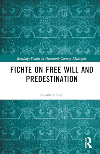 Fichte On Free Will And Predestination 1st Edition Kienhow Goh
