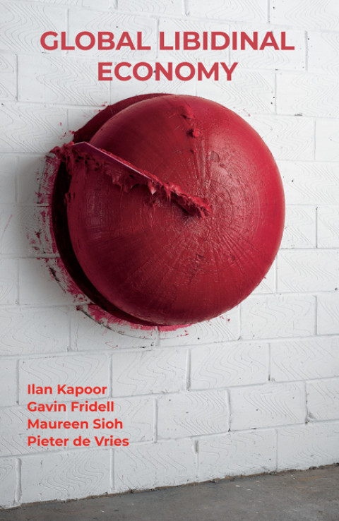 Global Libidinal Economy 4th Edition Ilan Kapoor Gavin Fridell
