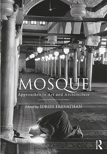 Mosque Approaches To Art And Architecture 1st Edition Idries Trevathan