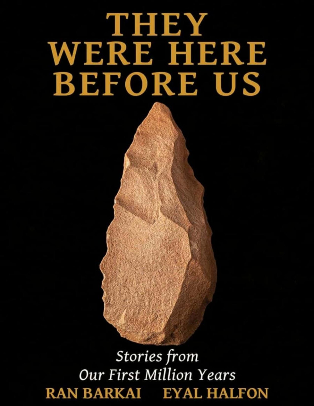 They Were Here Before Us Stories From Our First Million Years Ran Barkai