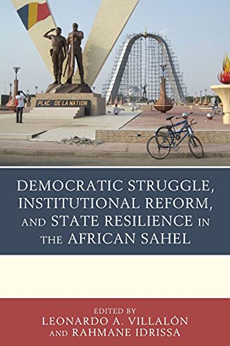 Democratic Struggle Institutional Reform And State Resilience In The African Sahel 3rd Edition Villaln Leonardo A