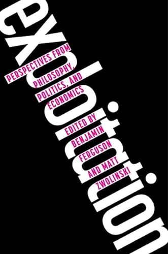Exploitation Perspectives From Philosophy Politics And Economics Benjamin Ferguson