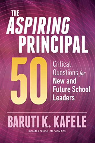 The Aspiring Principal 50 Critical Questions For New And Future School Leaders Baruti K Kafele