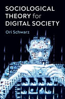 Sociological Theory For Digital Society The Codes That Bind Us Together Ori Schwarz