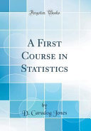 A First Course In Statistics Classic Reprint D Caradog Jones