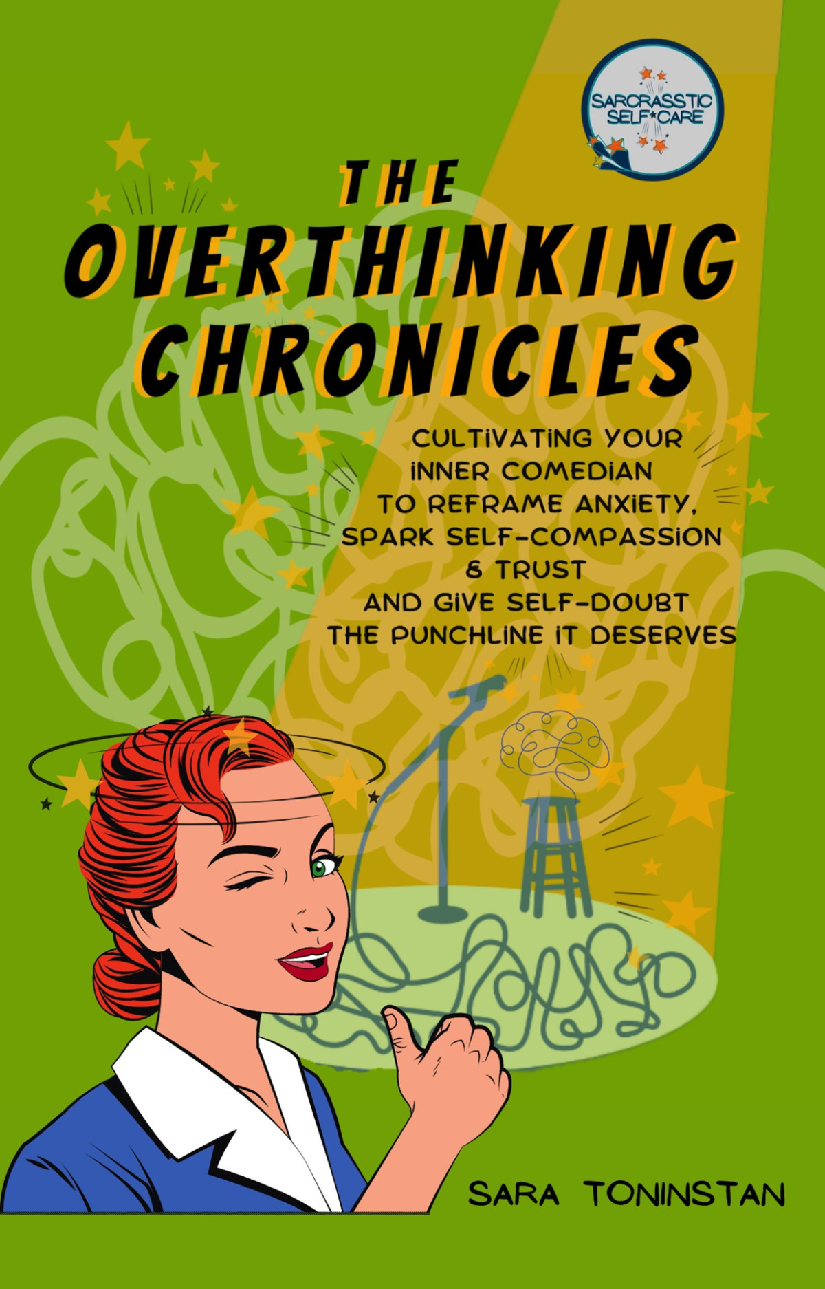 The Overthinking Chronicles Cultivating Your Inner Comedian To Reframe Anxiety Spark Selfcompassion And Trust And Give Selfdoubt The Punchline It Deserves Sarcrasstic Self Care Toninstan