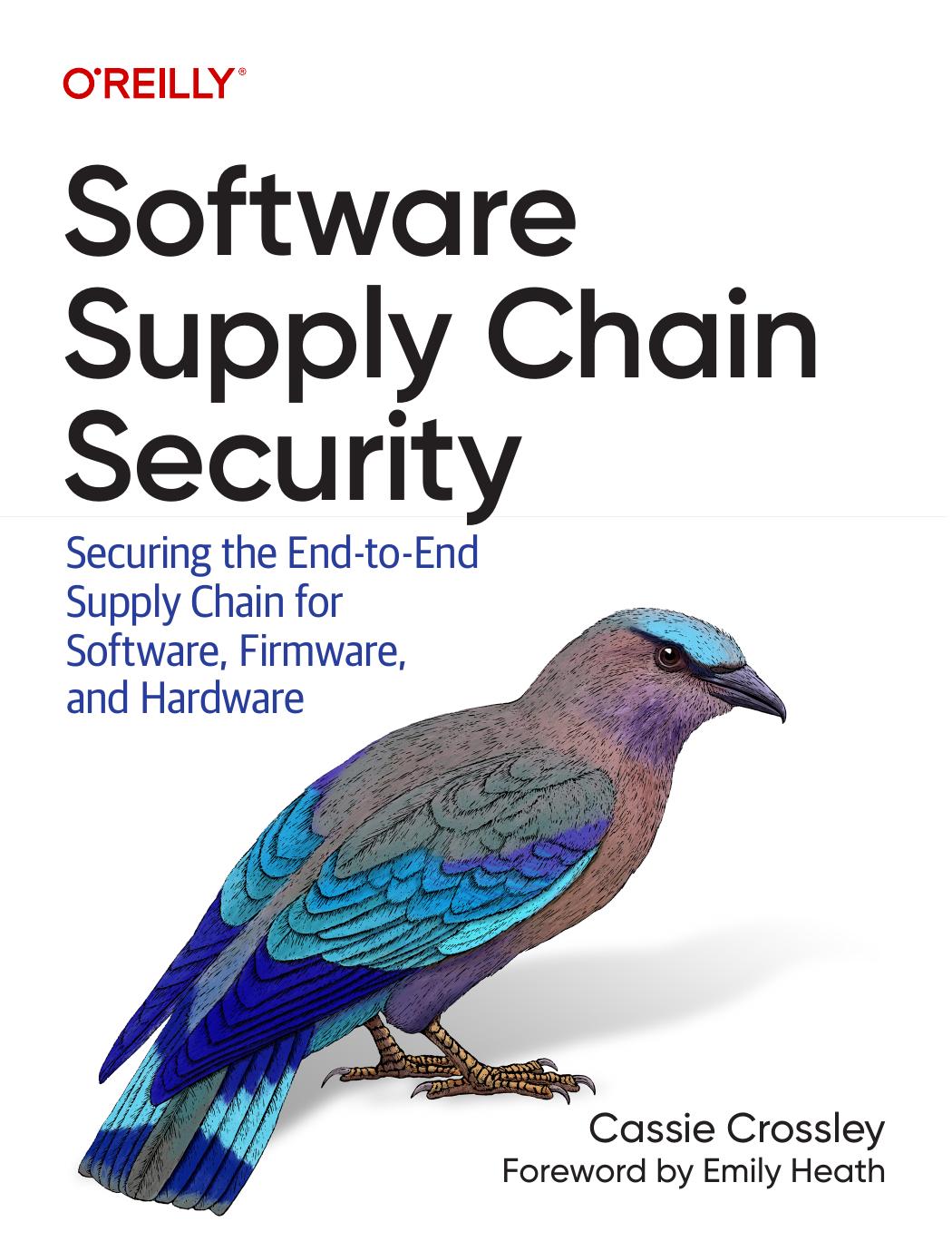 Software Supply Chain Security Securing The Endtoend Supply Chain For Software Firmware And Hardware 1st Edition Cassie Crossley