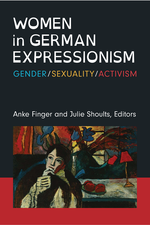 Women In German Expressionism 1st Edition Anke Finger Julie Shoults