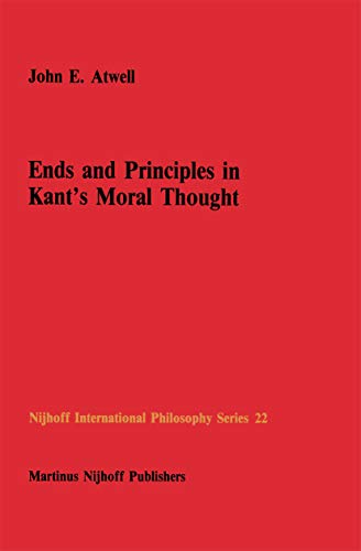 Ends And Principles In Kants Moral Thought 1986th Edition John E Atwell