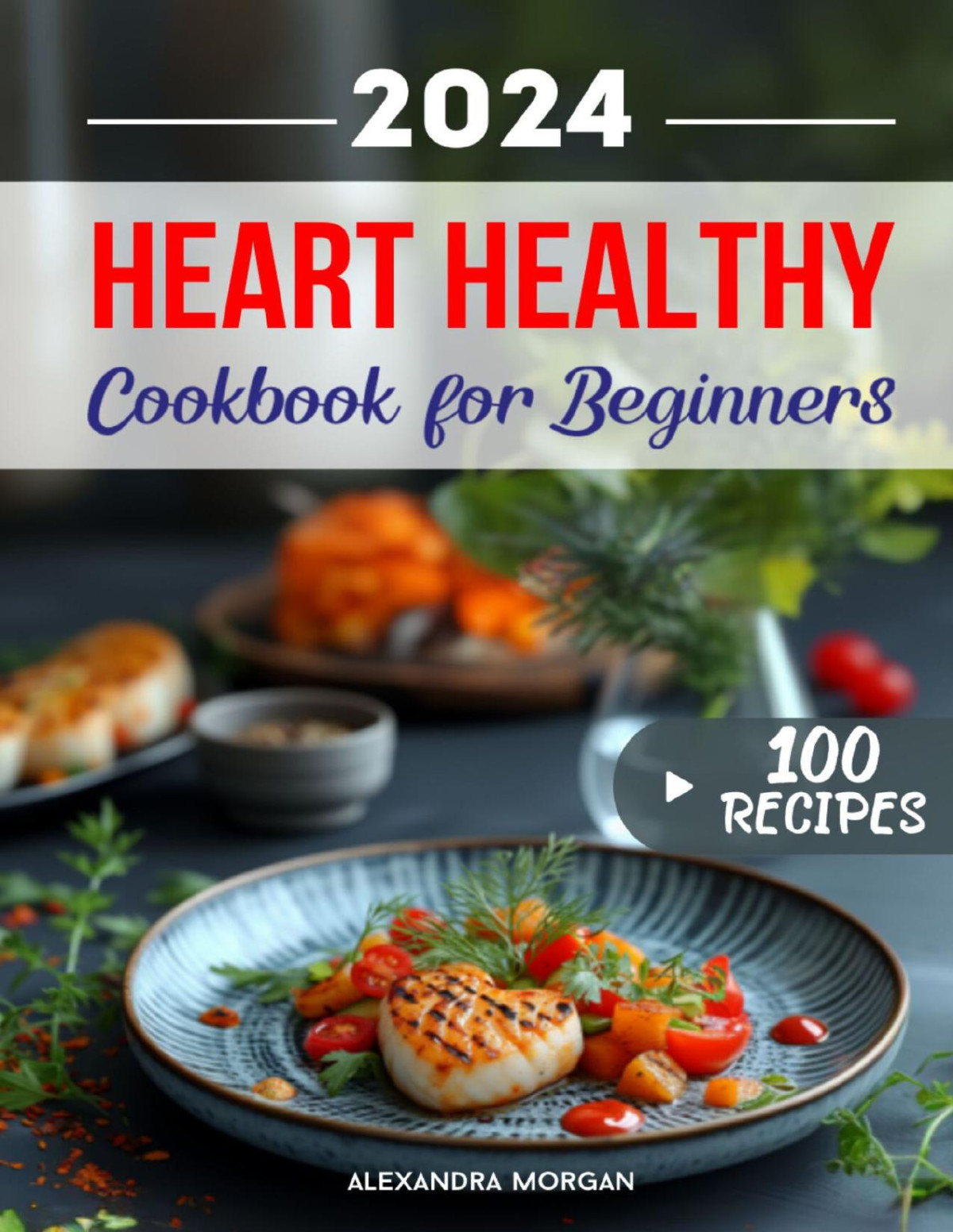 A Culinary Journey To Vibrant Wellbeing Heart Healthy Cookbook For Beginners Experience The Pleasure Of Heartconscious Cooking For Everything From Breakfast To Special Occasions Alexandra Morgan