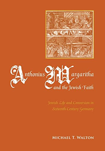 Anthonius Margaritha And The Jewish Faith Jewish Life And Conversion In Sixteenthcentury Germany Illustrated Michael Thomson Walton