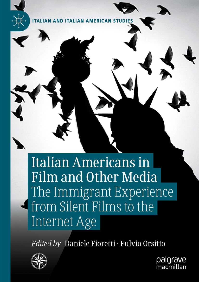 Italian Americans In Film And Other Media The Immigrant Experience From Silent Films To The Internet Age Daniele Fioretti