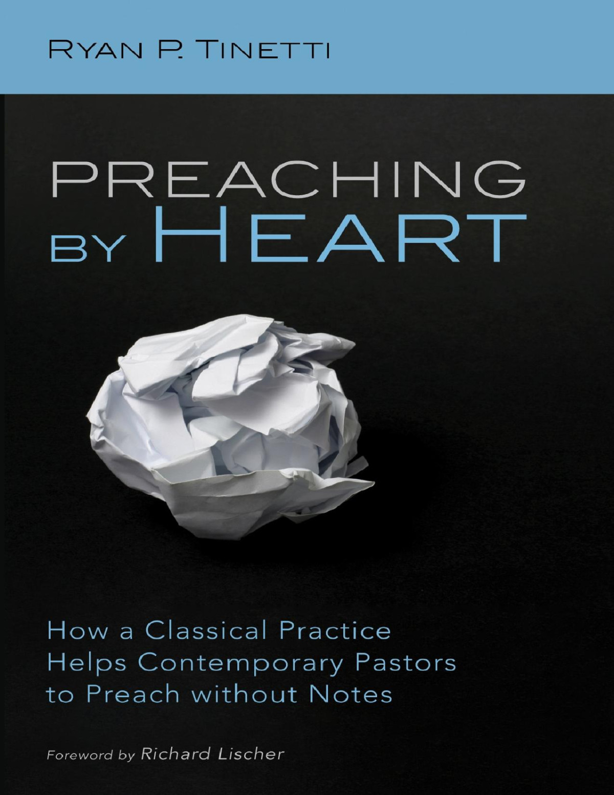 Preaching By Heart How A Classical Practice Helps Contemporary Pastors To Preach Without Notes Ryan P Tinetti