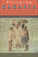 Escaping Kakania Eastern European Travels In Colonial Southeast Asia Jan Mrzek