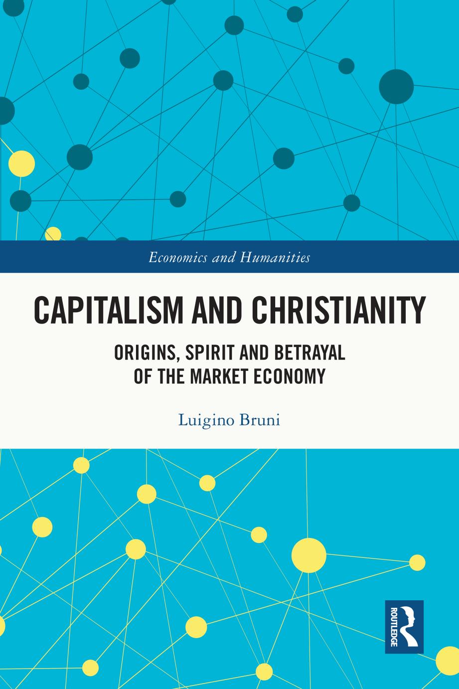 Capitalism And Christianity Origins Spirit And Betrayal Of The Market Economy Luigino Bruni