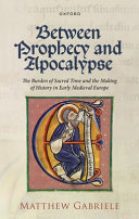 Between Prophecy And Apocalypse The Burden Of Sacred Time And The Making Of History In Early Medieval Europe Matthew Gabriele