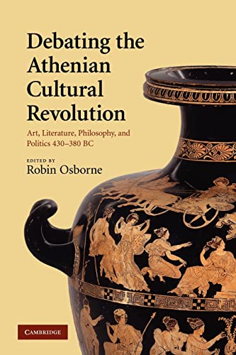 Debating The Athenian Cultural Revolution Art Literature Philosophy And Politics 430380 Bc 1st Edition Robin Osborne