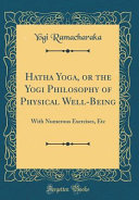 Hatha Yoga Or The Yogi Philosophy Of Physical Wellbeing Yogi Ramacharaka
