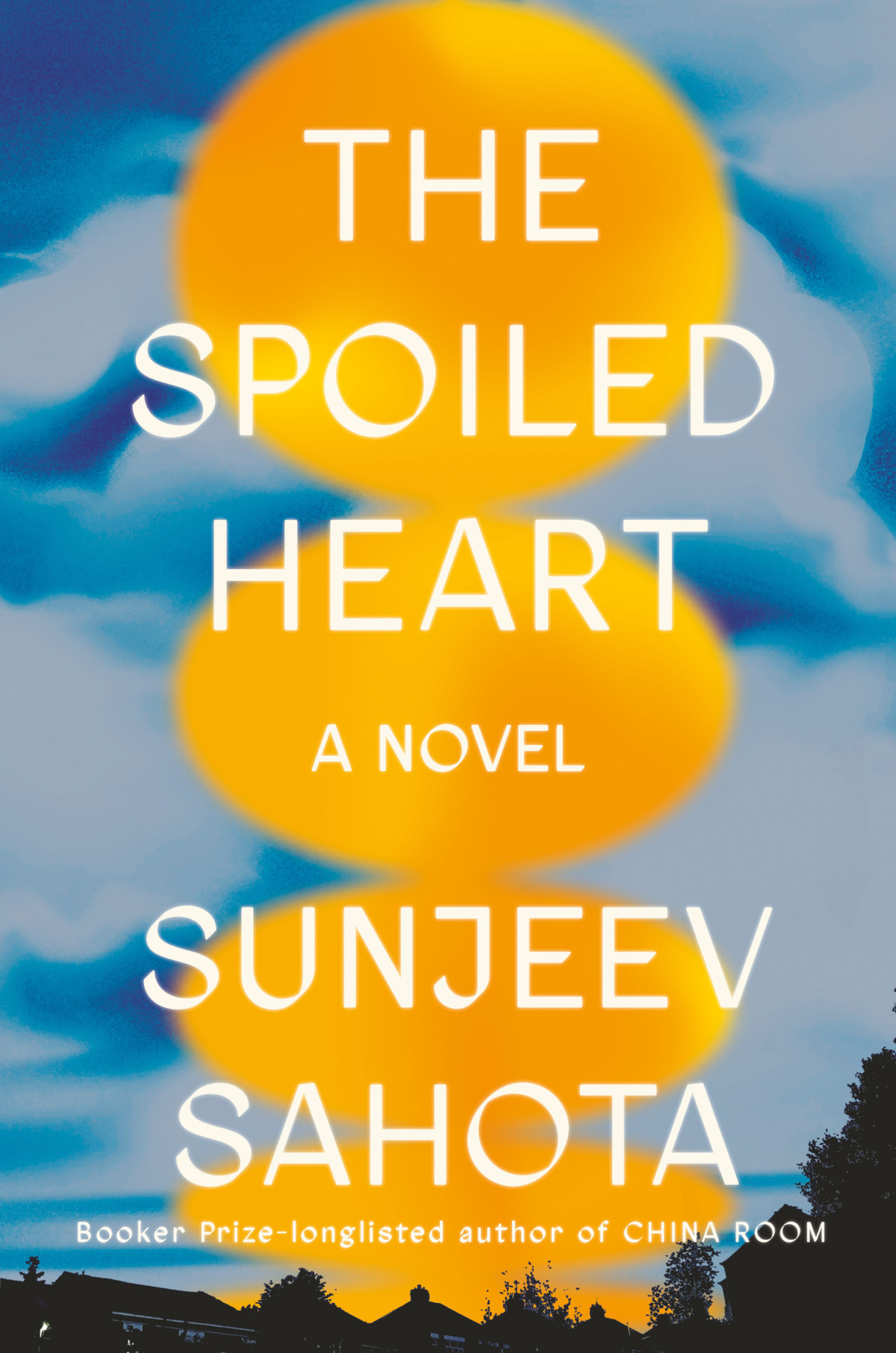 The Spoiled Heart A Novel Sunjeev Sahota