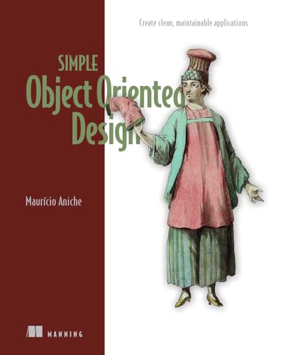 Simple Object Oriented Design Meap V09 Create Clean Maintainable Applications 1 All 8 Chapters Mauricio Aniche