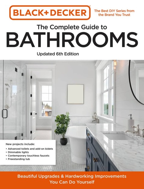 Black And Decker The Complete Guide To Bathrooms 6th Edition Beautiful Upgrades And Hardworking Improvements 6th Editors Of Cool Springs Press