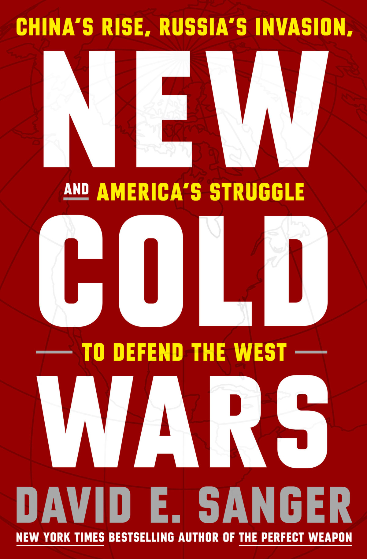New Cold Wars Chinas Rise Russias Invasion And Americas Struggle To Defend The West David E Sanger