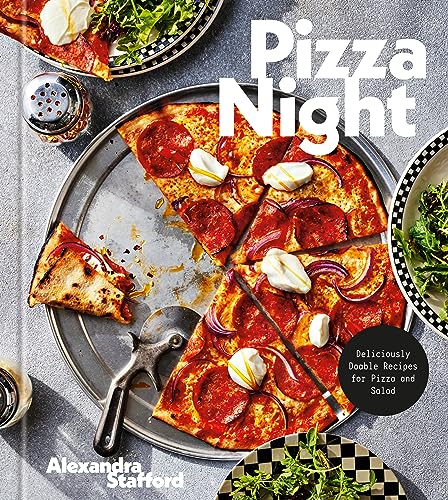 Pizza Night Deliciously Doable Recipes For Pizza And Salad 1st Edition Alexandra Stafford