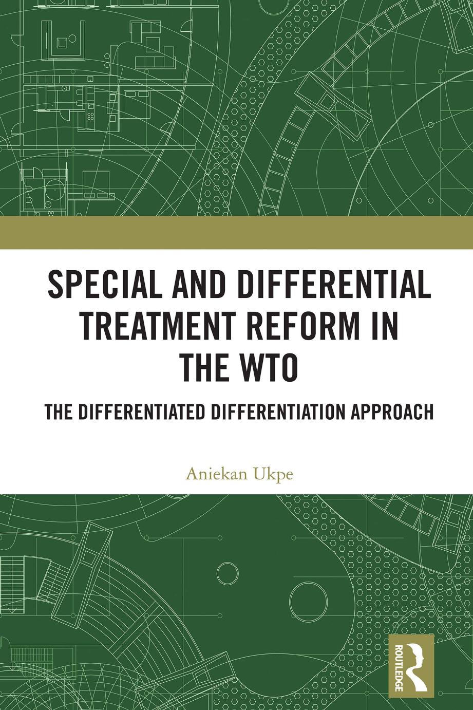 Special And Differential Treatment Reform In The Wto The Differentiated Differentiation Approach Aniekan Ukpe