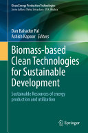 Biomassbased Clean Technologies For Sustainable Development Sustainable Resources Of Energy Production And Utilization Dan Bahadur Pal
