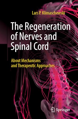 The Regeneration Of Nerves And Spinal Cord About Mechanisms And Therapeutic Approaches Lars P Klimaschewski