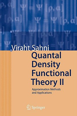 Quantal Density Functional Theory Ii Approximation Methods And Applications 2009th Edition Viraht Sahni