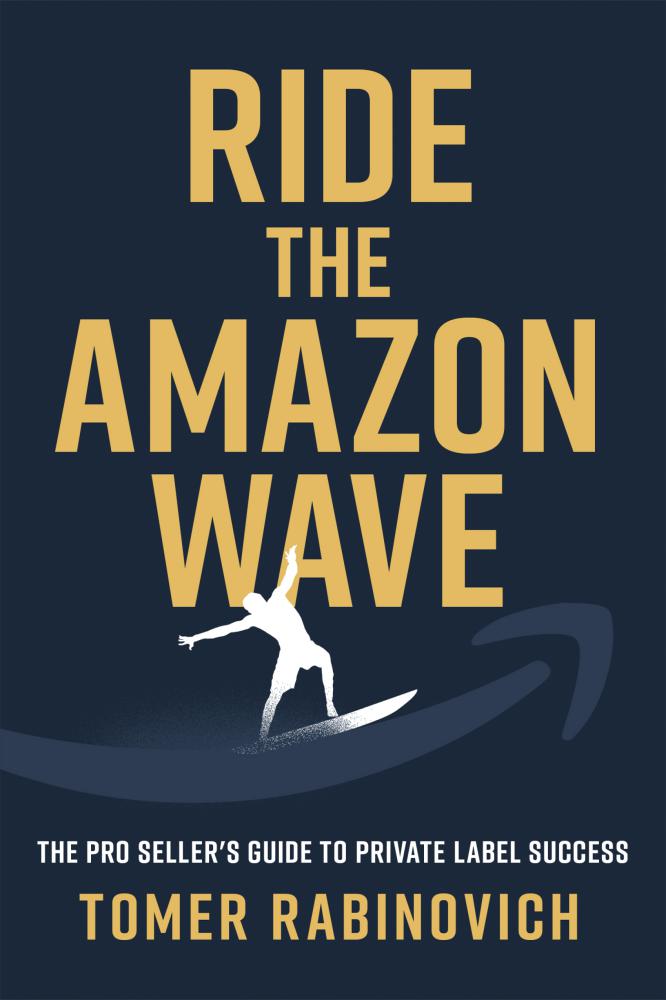 Ride The Amazon Wave The Pro Sellers Guide To Private Label Success Tomer Rabinovich
