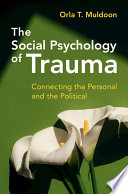 The Social Psychology Of Trauma Connecting The Personal And The Political Orla T Muldoon