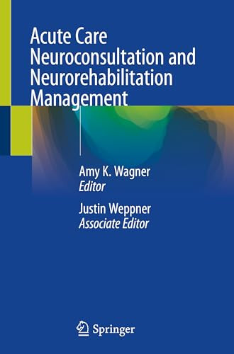 Acute Care Neuroconsultation And Neurorehabilitation Management 1st Edition Amy K Wagner